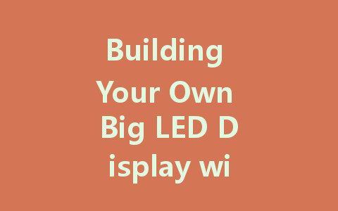 Building Your Own Big LED Display with Arduino: A Step-by-Step Guide