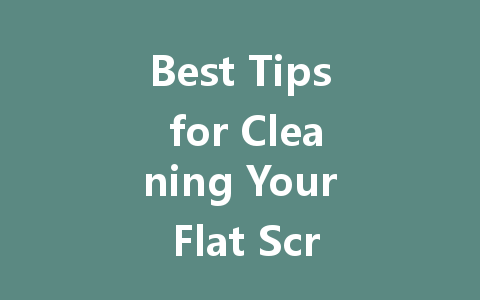 Best Tips for Cleaning Your Flat Screen LED TV Without Damaging It