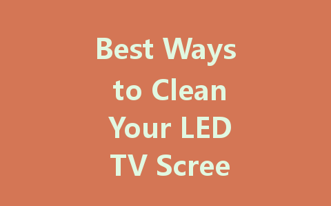 Best Ways to Clean Your LED TV Screen Without Damage