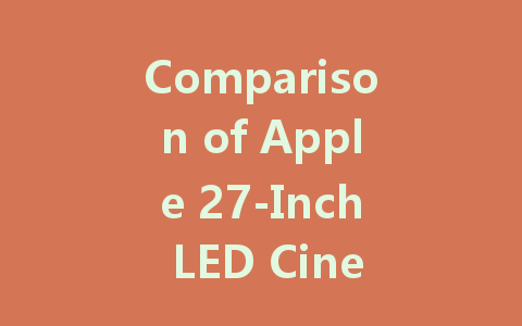 Comparison of Apple 27-Inch LED Cinema Display vs. Thunderbolt: Which to Choose?