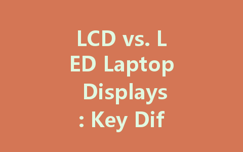 LCD vs. LED Laptop Displays: Key Differences and Buyer Guide