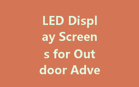 LED Display Screens for Outdoor Advertising: Features and Price Insights