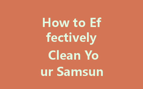 How to Effectively Clean Your Samsung LED TV Screen Without Damage