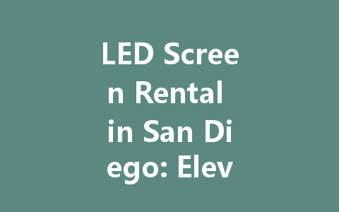 LED Screen Rental in San Diego: Elevate Your Event Experience Today!
