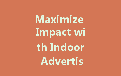 Maximize Impact with Indoor Advertising LED Display Screens