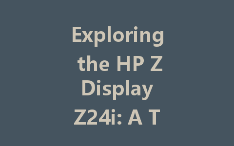 Exploring the HP Z Display Z24i: A Top Choice for Professionals