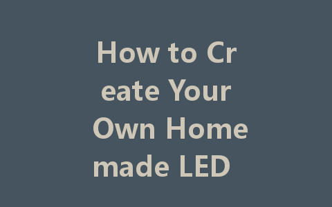 How to Create Your Own Homemade LED Display: A Step-by-Step Guide