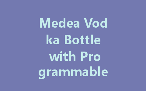 Medea Vodka Bottle with Programmable LED Display: A Unique Party Experience