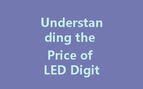 Understanding the Price of LED Digital Screens: A Comprehensive Guide