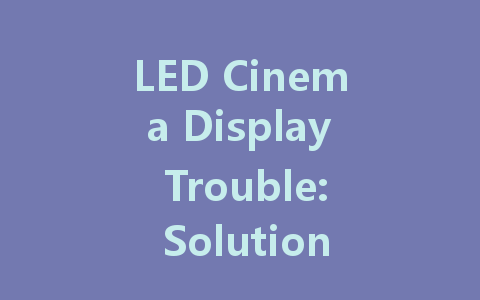 LED Cinema Display Trouble: Solutions for When It Won't Turn On