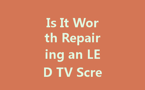 Is It Worth Repairing an LED TV Screen? Here's What You Should Know