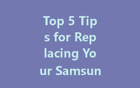 Top 5 Tips for Replacing Your Samsung LED Screen Efficiently