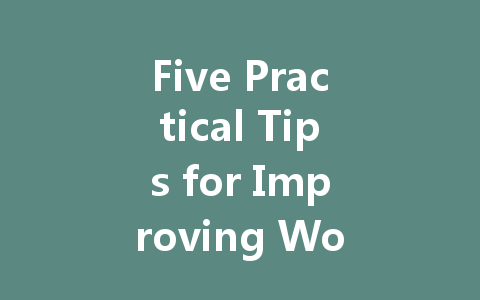 Five Practical Tips for Improving Work Efficiency
