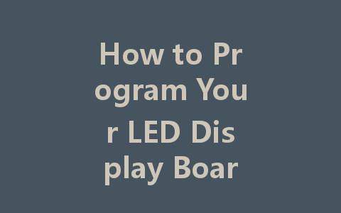 How to Program Your LED Display Board: A Step-by-Step Guide