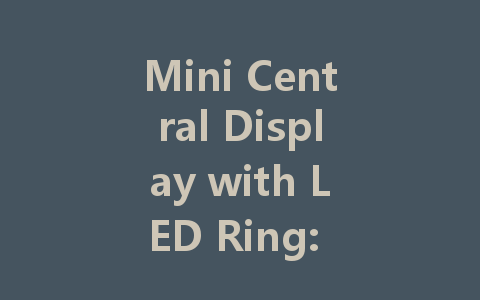 Mini Central Display with LED Ring: Elevate Your Showcasing Game