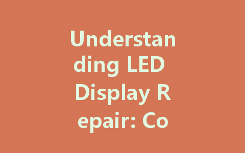 Understanding LED Display Repair: Common Issues and Solutions